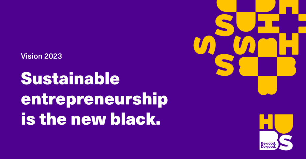 HUBS vision in year 2023: Sustainable entrepreneurship is the new black.